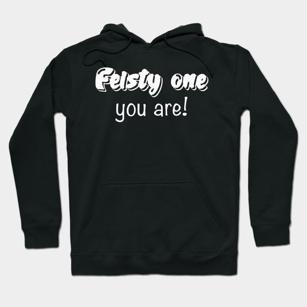 Inbetweeners - Feisty one you are! Hoodie by By Diane Maclaine